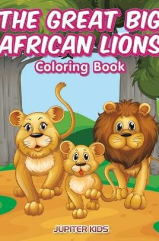 Cover of The Great Big African Lions Coloring Book