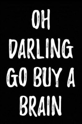 Cover of Oh Darling Go Buy a Brain