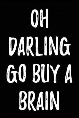 Book cover for Oh Darling Go Buy a Brain