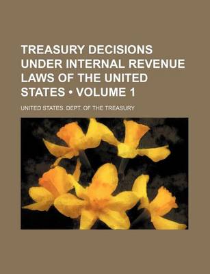 Book cover for Treasury Decisions Under Internal Revenue Laws of the United States (Volume 1 )