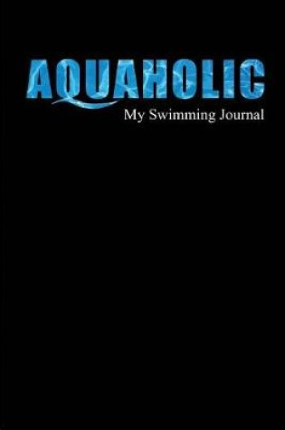 Cover of Aquaholic My Swimming Journal