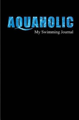 Book cover for Aquaholic My Swimming Journal