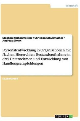 Cover of Personalentwicklung in Organisationen mit flachen Hierarchien. Bestandsaufnahme in drei Unternehmen und Entwicklung von Handlungsempfehlungen