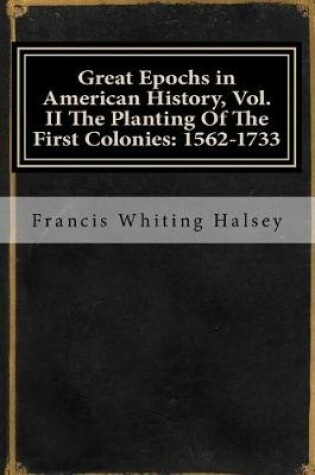 Cover of Great Epochs in American History, Vol. II the Planting of the First Colonies