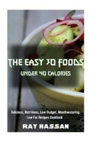 Cover of The Easy 30 Foods Under 40 Calories