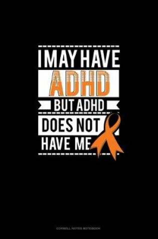 Cover of I May Have Adhd But Adhd Does Not Have Me