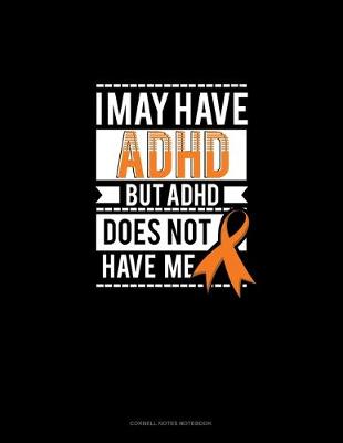 Cover of I May Have Adhd But Adhd Does Not Have Me