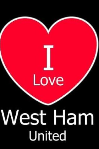 Cover of I Love West Ham United