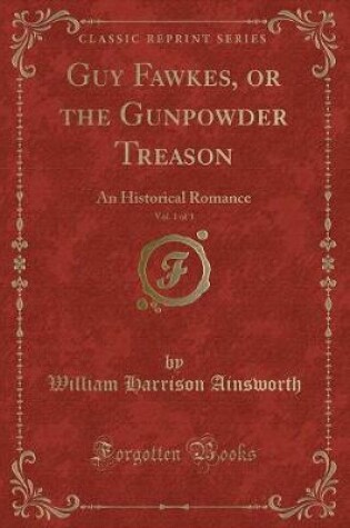 Cover of Guy Fawkes, or the Gunpowder Treason, Vol. 1 of 3