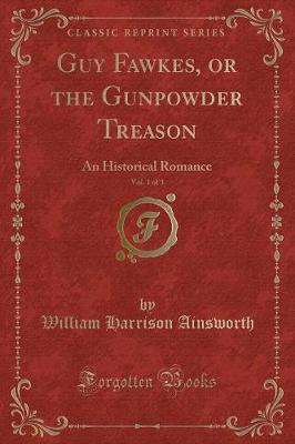 Book cover for Guy Fawkes, or the Gunpowder Treason, Vol. 1 of 3