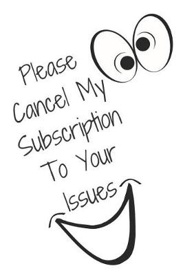 Book cover for Please Cancel My Subscription to Your Issues