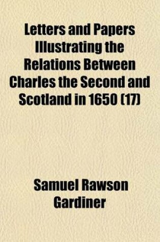Cover of Letters and Papers Illustrating the Relations Between Charles the Second and Scotland in 1650 (17)