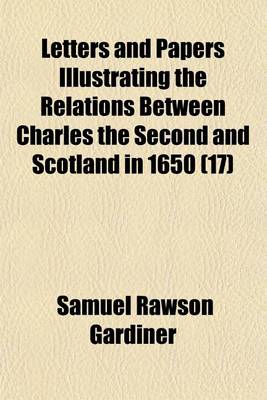Book cover for Letters and Papers Illustrating the Relations Between Charles the Second and Scotland in 1650 (17)