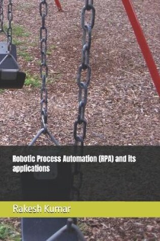 Cover of Robotic Process Automation (RPA) and its applications