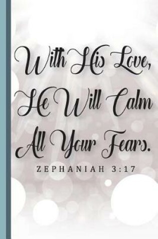 Cover of With His Love, He Will Calm All Your Fears. Zephaniah 3