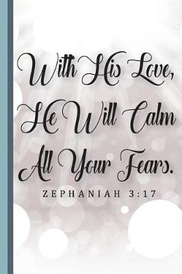 Book cover for With His Love, He Will Calm All Your Fears. Zephaniah 3