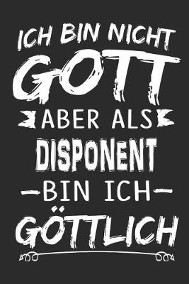 Book cover for Ich bin nicht Gott aber als Disponent bin ich goettlich