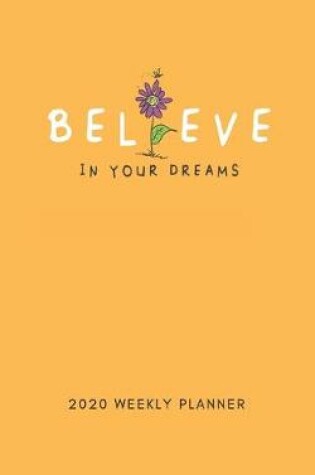 Cover of Believe In Your Dreams 2020 Weekly Planner