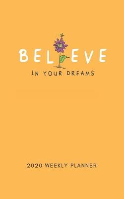 Book cover for Believe In Your Dreams 2020 Weekly Planner