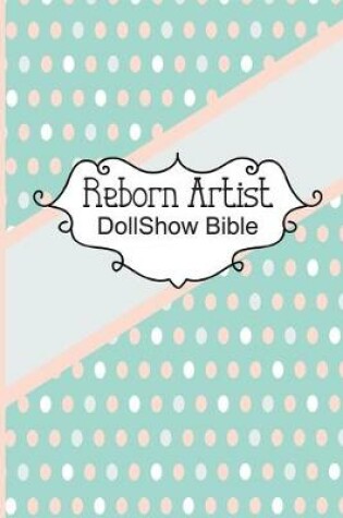 Cover of Reborn Artist DollShow Bible