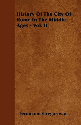 Book cover for History Of The City Of Rome In The Middle Ages - Vol. IV - Part I