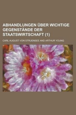 Cover of Abhandlungen Uber Wichtige Gegenstande Der Staatswirtschaft (1 )