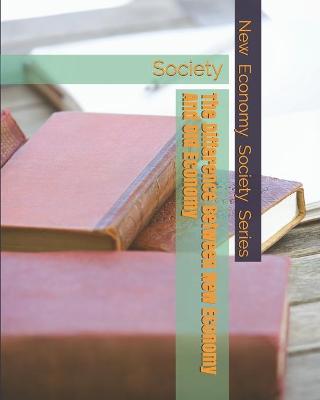 Book cover for The Difference Between New Economy And Old Economy Society