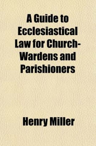 Cover of A Guide to Ecclesiastical Law for Churchwardens and Parishioners