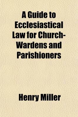 Book cover for A Guide to Ecclesiastical Law for Churchwardens and Parishioners