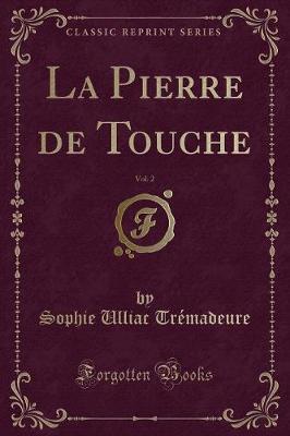 Book cover for La Pierre de Touche, Vol. 2 (Classic Reprint)