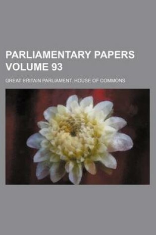 Cover of Parliamentary Papers Volume 93
