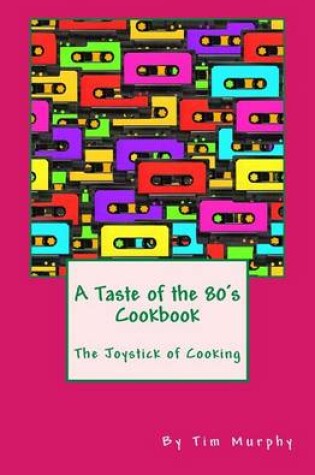 Cover of A Taste of the 80's Cookbook