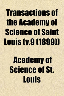 Book cover for Transactions of the Academy of Science of Saint Louis (V.9 (1899))