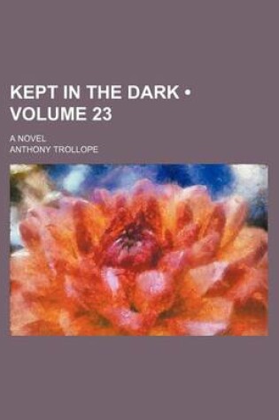 Cover of Kept in the Dark (Volume 23); A Novel