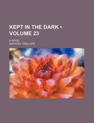 Book cover for Kept in the Dark (Volume 23); A Novel