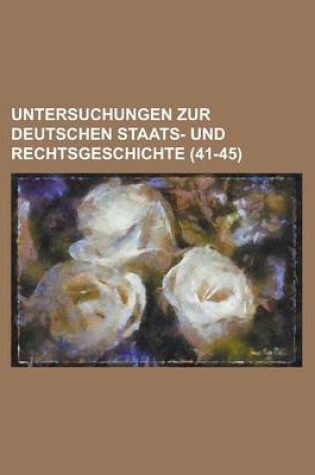 Cover of Untersuchungen Zur Deutschen Staats- Und Rechtsgeschichte (41-45 )