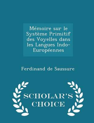 Book cover for Memoire Sur Le Systeme Primitif Des Voyelles Dans Les Langues Indo-Europeennes - Scholar's Choice Edition