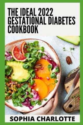 Cover of The Ideal 2022 Gestational Diabetes Cookbook