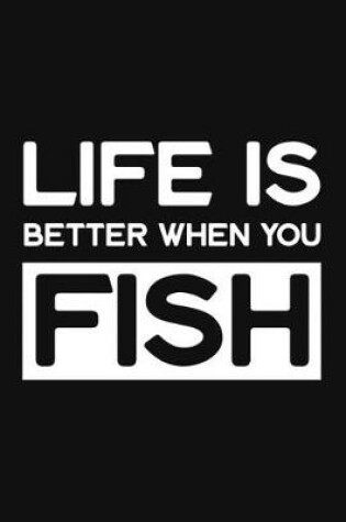 Cover of Life Is Better When You Fish