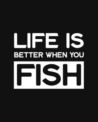 Book cover for Life Is Better When You Fish