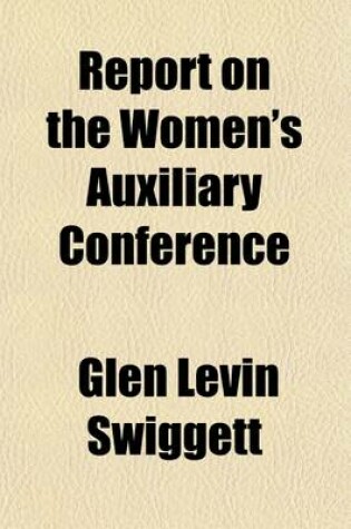 Cover of Report on the Women's Auxiliary Conference; Held in the City of Washington, U.S.A., in Connection with the Second Pan American Scientific Congress, December 28, 1915-January 7, 1916