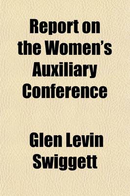 Book cover for Report on the Women's Auxiliary Conference; Held in the City of Washington, U.S.A., in Connection with the Second Pan American Scientific Congress, December 28, 1915-January 7, 1916