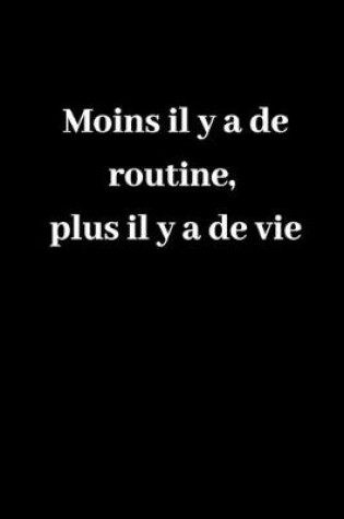 Cover of Moins il y a de routine, plus il y a de vie