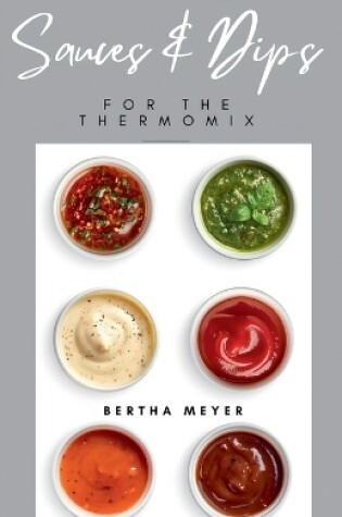 Cover of Sauces and Dips For The Thermomix