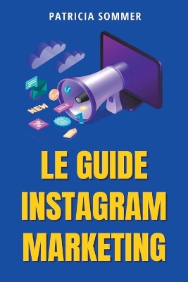 Book cover for Le Guide Instagram Marketing