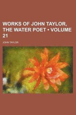 Cover of Works of John Taylor, the Water Poet (Volume 21)