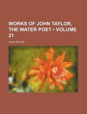 Book cover for Works of John Taylor, the Water Poet (Volume 21)