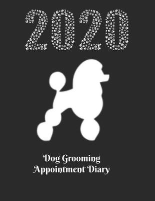 Book cover for Dog grooming appointment diary - 2020 white poodle design