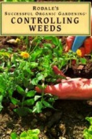 Cover of Controlling Weeds (Rodale's Successful Organic Gardening)