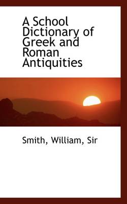 Book cover for A School Dictionary of Greek and Roman Antiquities